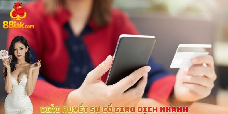 Giải quyết sự cố giao dịch nhanh