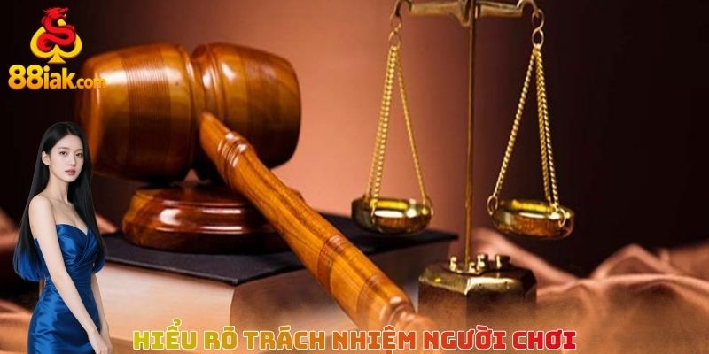 Hiểu rõ trách nhiệm người chơi