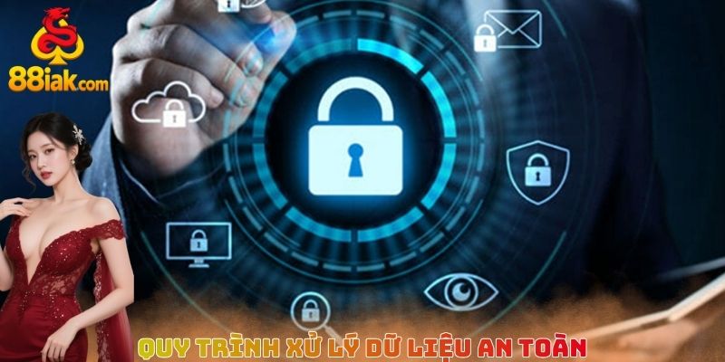 Quy trình xử lý dữ liệu an toàn