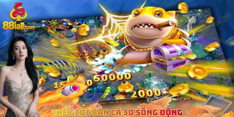 Thế giới bắn cá 3D sống động