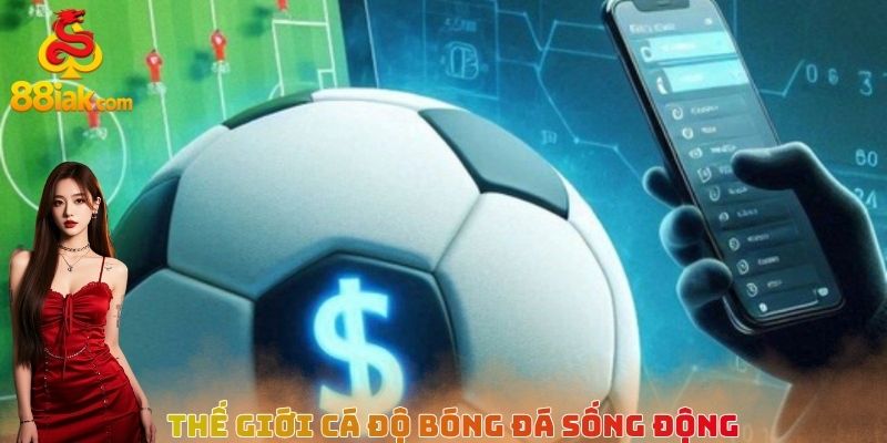Thế giới cá độ bóng đá sống động