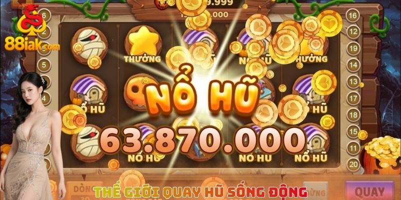 Thế giới quay hũ sống động