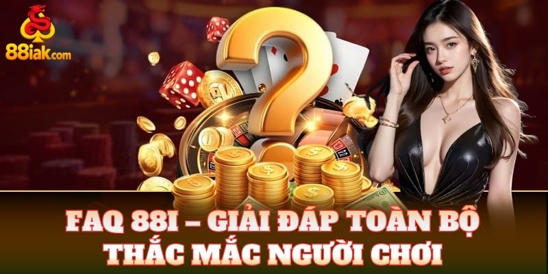 FAQ 88i – giải đáp toàn bộ thắc mắc người chơi
