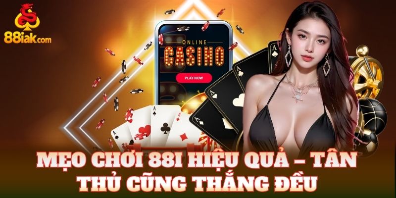 Mẹo chơi 88i hiệu quả – tân thủ cũng thắng đều